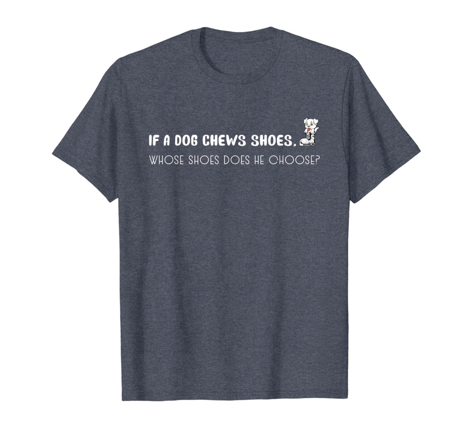 If A Dog Chews Shoes Whose Does He Choose Tongue Twister TShirt